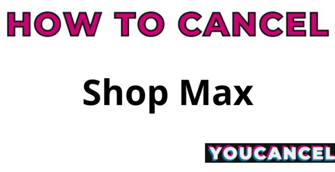 How To Cancel Shop Max