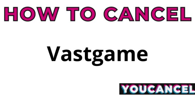 How To Cancel Vastgame