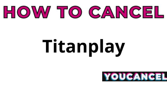 How To Cancel Titanplay