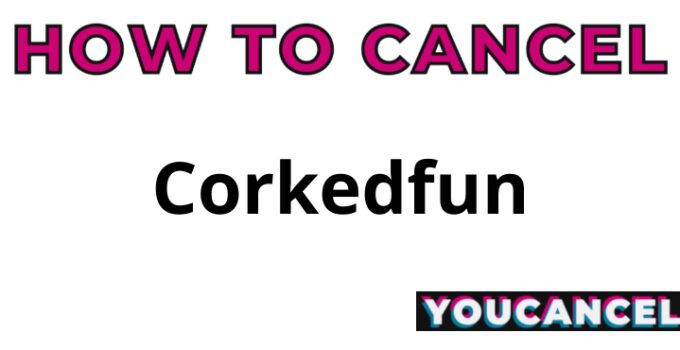 How To Cancel Corkedfun