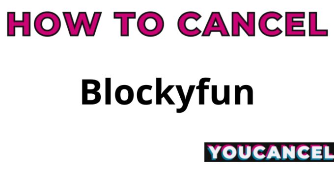 How To Cancel Blockyfun