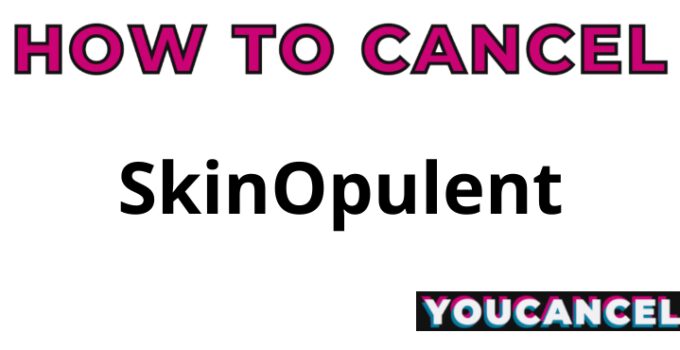 How To Cancel SkinOpulent