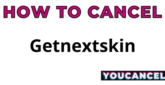 How To Cancel Getnextskin