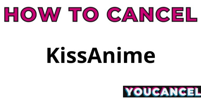 How To Cancel KissAnime
