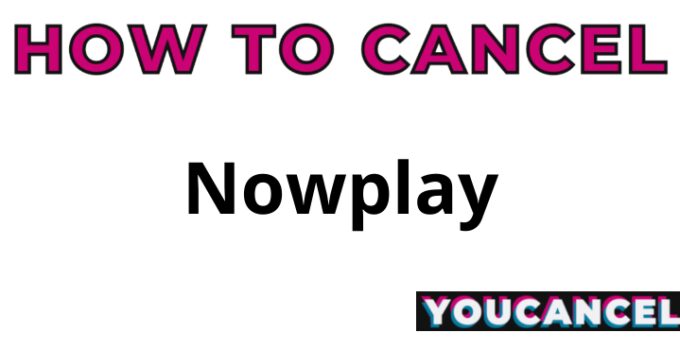 How To Cancel Nowplay