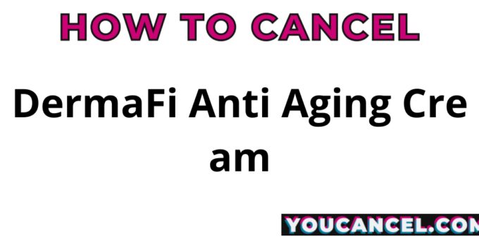 How To Cancel DermaFi Anti Aging Cream